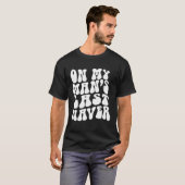 T-shirt On My Man's Last Nerve (Devant entier)