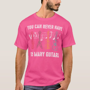 T-shirt On Ne Peut Jamais Avoir Trop De Guitares