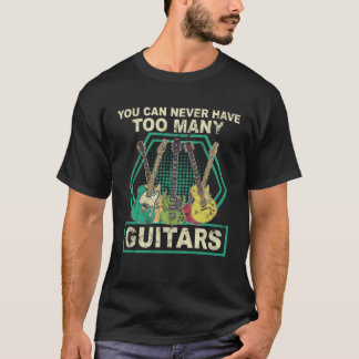 T-shirt On Ne Peut Jamais Avoir Trop De Guitares Musique
