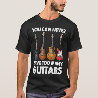 T-shirt On Ne Peut Jamais Avoir Trop De Guitares Musique