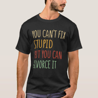 T-shirt On ne peut pas réparer idiot mais on peut divorcer