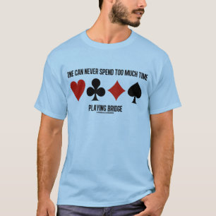 T-shirt On peut ne jamais passer trop d'heure jouant au