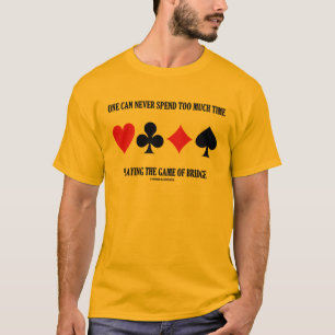 T-shirt On peut ne jamais passer trop d'heure jouant au