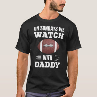 T-shirt On Sundays We Watch Football With Daddy Funny Fami