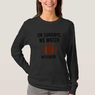 T-shirt On Sundays We Watch With Daddy Funny Family Footba