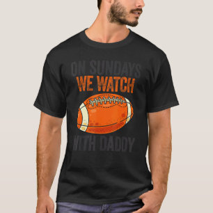 T-shirt On Sundays We Watch With Daddy Funny Family Footba