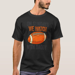 T-shirt On Sundays We Watch With Daddy Funny Family Footba
