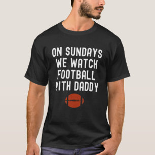 T-shirt On Sundays We Watch With Daddy Funny Family Footba