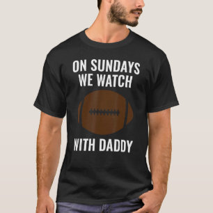 T-shirt On Sundays We Watch With Daddy Funny Family Footba