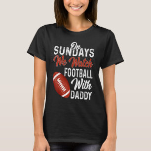 T-shirt On Sundays We Watch With Daddy Funny Family Footba
