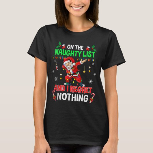 T-shirt On the Naughty List and I Regret Nothing Shirt Dab (Devant)