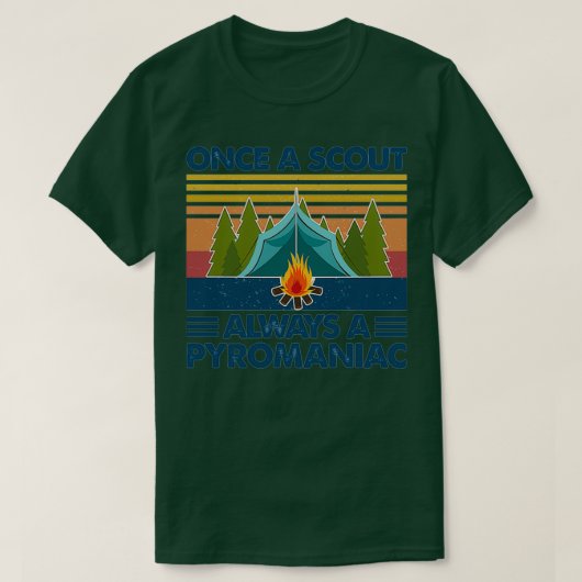 T-shirt Once A Scout Always A Pyromaniac Camping Fire Camp (Design devant)