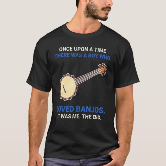 T-shirt Once Upon A Time There Was A Boy Who Loved Banjos (Devant)