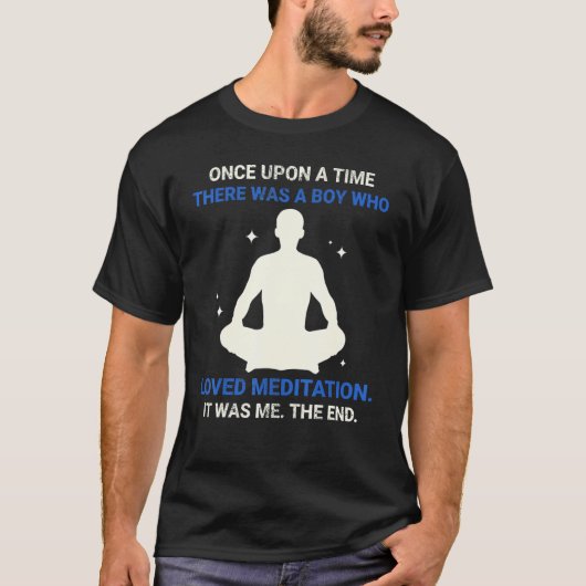 T-shirt Once Upon A Time There Was A Boy Who Loved Meditat (Devant)