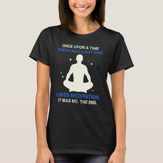 T-shirt Once Upon A Time There Was A Boy Who Loved Meditat (Devant)