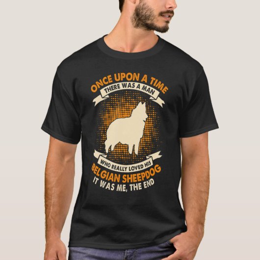 T-shirt Once Upon Time There Was Man   Belgian Sheepdog (Devant)