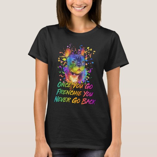 T-shirt Once You Go Frenchie Never Go Back Rescue Dog Fren (Devant)
