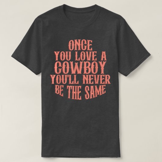 T-shirt Once You Love A Cowboy You'll Never Be The Same  (Design devant)