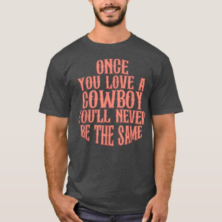 T-shirt Once You Love A Cowboy You'll Never Be The Same 