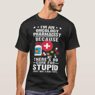 T-shirt Oncologie Pharmaciste Il n'y a pas de remède pour 