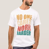 T-shirt One Cares Work Harder Motivation (Devant)