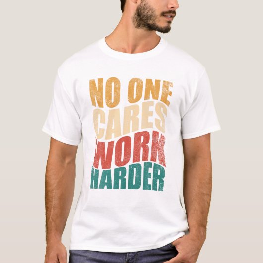 T-shirt One Cares Work Harder Motivation (Devant)