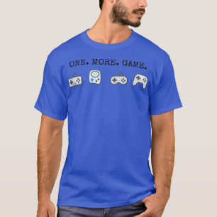 T-shirt one more game video game funny gamer