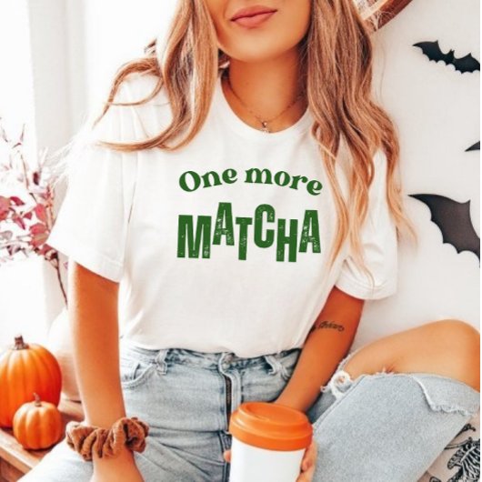 T-Shirt "One More Matcha" - Aesthétique Matcha Lov