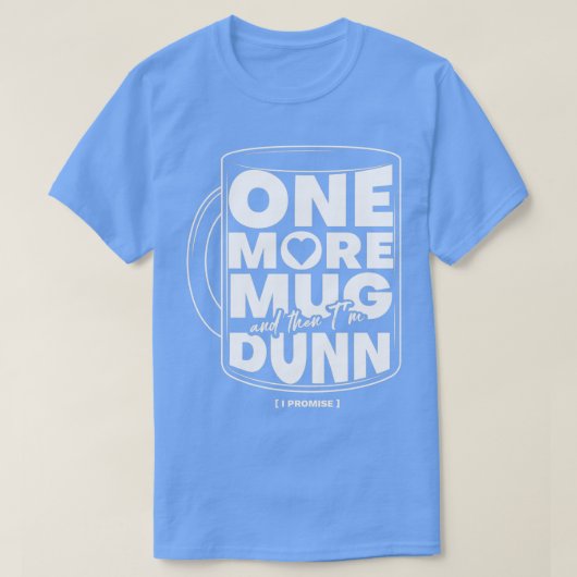 T-shirt One More Mug And Then Ix27m Dunn Potter (Design devant)
