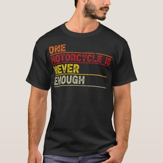 T-shirt One Motorcycle is Never Enough Funny Biker Rider (Devant)