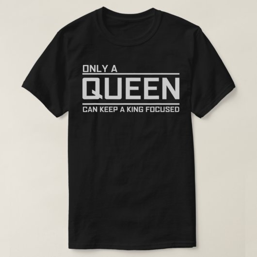 T-shirt Only A Queen Can Keep A King Focused (Design devant)
