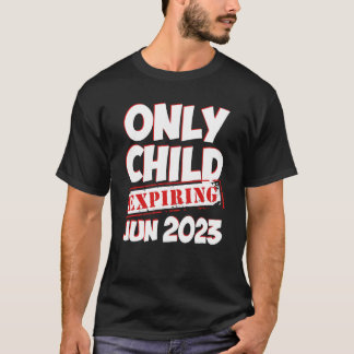 T-shirt Only Child Expiring June 2023 Big Bro Sis Announce