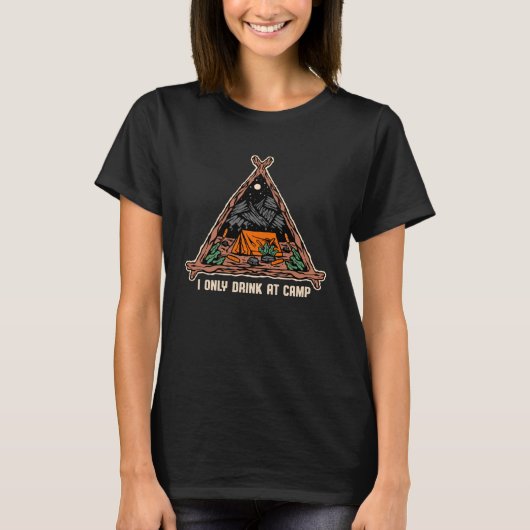 T-shirt Only Drink at Camp Drinking Camping Drinker Camper (Devant)
