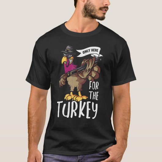 T-shirt Only Here For The Turkey Thanks Giving  Thanksgivi (Devant)