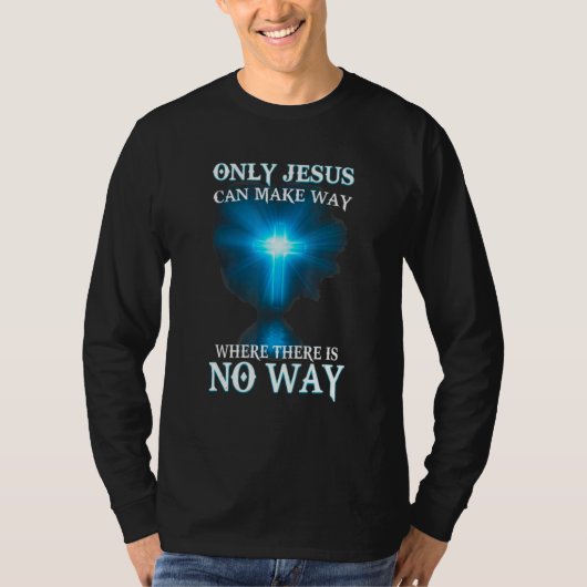 T-shirt Only Jesus can make a way where there is no way (Devant)
