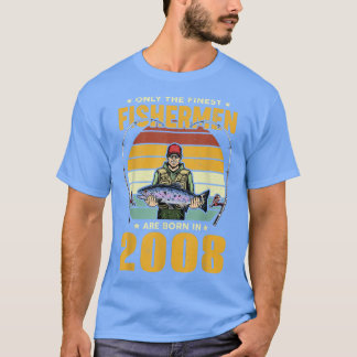 T-shirt Only The Finest Fishermen Are Born In 2008 Birthda