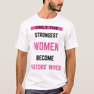 T-shirt Only The Strongest Women Become Pastors' Wives bl