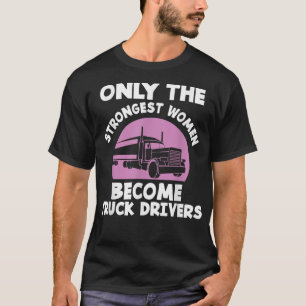 T-shirt Only The Strongest Women Become Truck Drivers Fema