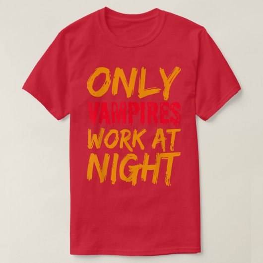 T-shirt Only Vampires Work At Night Working Day Shift Job (Design devant)