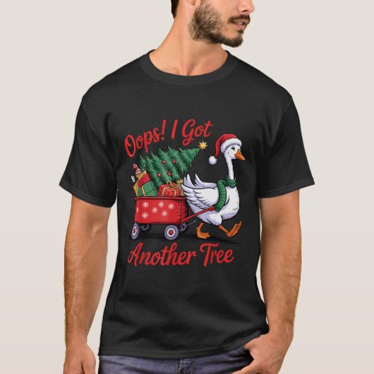 T-shirt Oops! I Got Another Tree Goose Christmas Tree  (Devant)