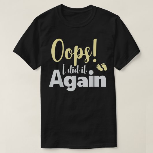 T-shirt Oops Je L'Ai Fait De Nouveau Faire-part De Grosses (Design devant)