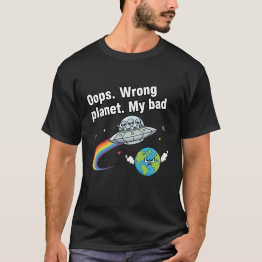 T-shirt Oops. Wrong planet. My bad (Devant)