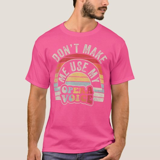 T-shirt Opera Ne Me Fait Pas Utiliser Ma Voix D'Opera (Devant)