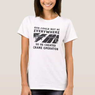T-shirt Opérateur de grue Dieu ne pouvait pas être conduct