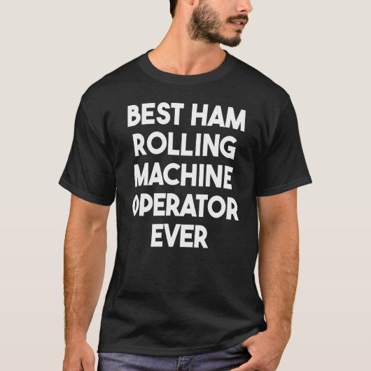 T-shirt Opérateur de la machine à rouler à jambon le mieux (Devant)