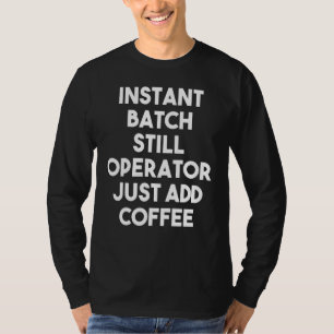 T-shirt Opérateur de lot instantané Juste ajouter café