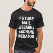 T-shirt Opérateur de machine d'assemblage de clous futur (Devant)