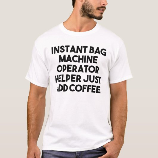 T-shirt Opérateur de sac instantané Aide Juste Ajouter Caf (Devant)