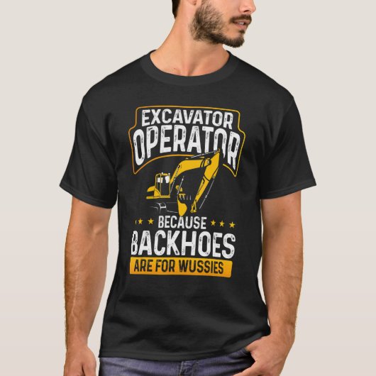 T-shirt Opérateur Excavateur Parce Que Les Backhos Sont Po (Devant)