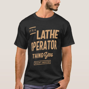 T-shirt Opérateur Lathe - Vous ne comprendriez pas